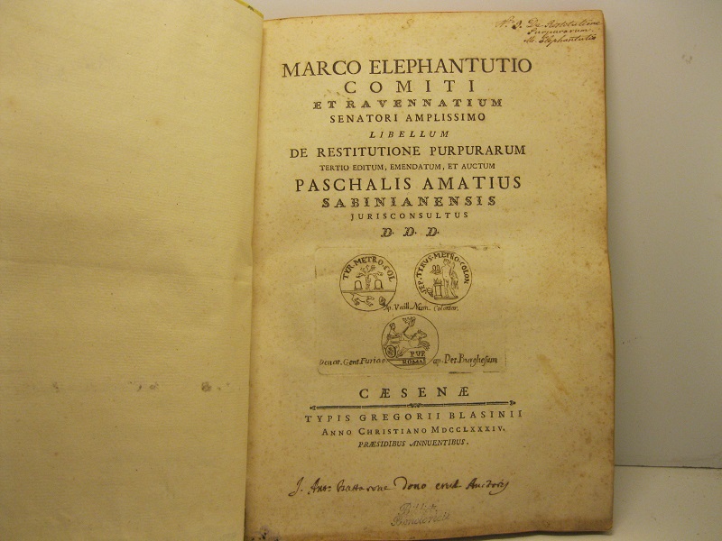 Marco Elephantutio comiti et ravennatium senatori amplissimo libellum de restitutione purpurarum. Tertio editum emendatum et auctum Paschalis Amatius sabinianensis jurisconsultus d.d.d.